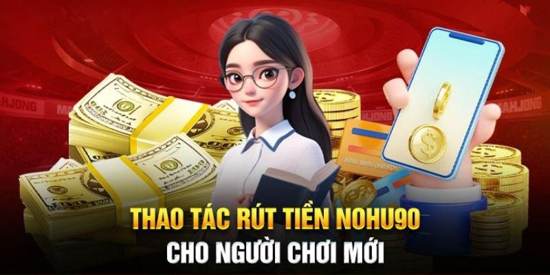 Truy cập nhà cái để giao dịch rút tiền nohu90