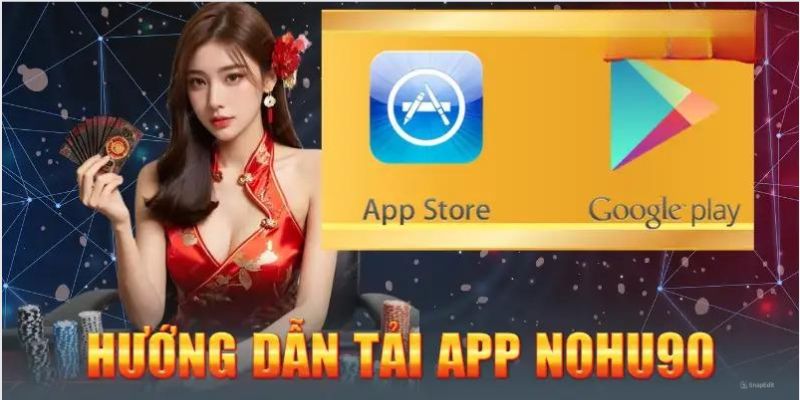 Hướng dẫn tải app Nohu90 cơ bản dành cho khách hàng